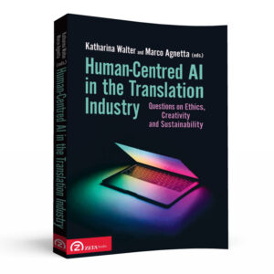 Human-Centred AI in the Translation Industry: Questions on Ethics, Creativity and Sustainability