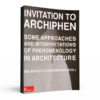 Invitation to ArchiPhen. Some Approaches and Interpretations of Phenomenology in Architecture